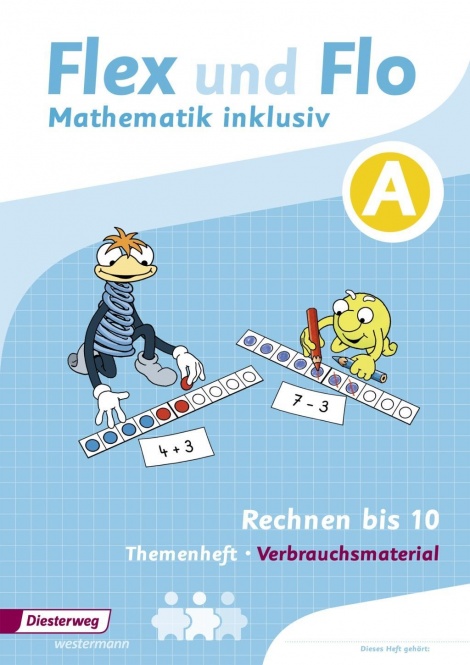 Flex und Flo - Mathematik inklusiv A. Rechnen bis 10. Arbeitsheft 