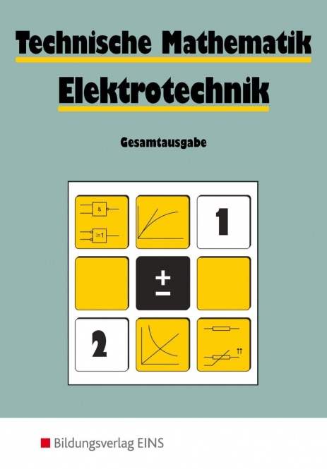 Technische Mathematik. Elektrotechnik. Gesamtausgabe 