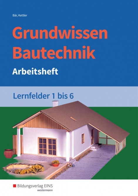 Grundwissen Bautechnik LF 1-6 Arbeitsheft 