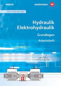 Hydraulik und Elektrohydraulik. Grundlagen Arbeitsheft 