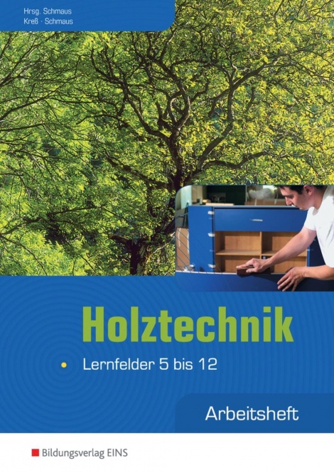 Holztechnik - Lernfelder 5 bis 12. Arbeitsheft 