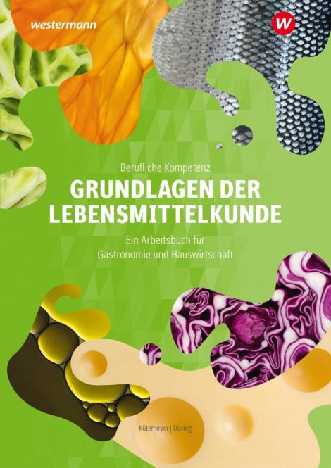 Berufliche Kompetenz. Grundlagen der Lebensmittelkunde. Arbeitsbuch 