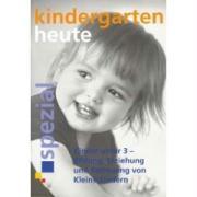Kindergarten heute. Kinder unter 3 - Bildung, Erziehung und Betreuung von 