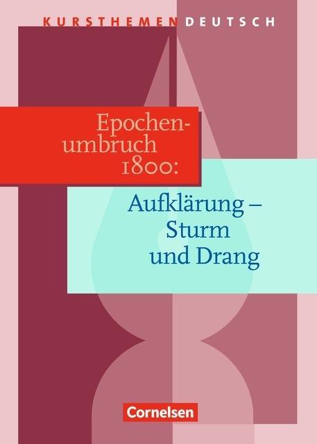 Kursthemen Deutsch. Epochenumbruch 1800: Zwischen Aufklärung und Romantik 