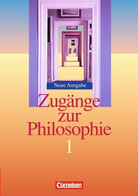 Zugänge zur Philosophie 1. Schülerbuch. Neubearbeitung 