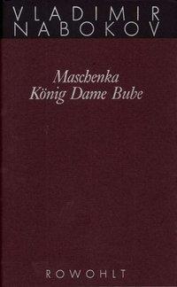 Gesammelte Werke 01. Frühe Romane 1. Maschenka. König Dame Bube 