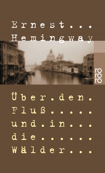 Hemingway, Über den Fluß und in die Wälder 