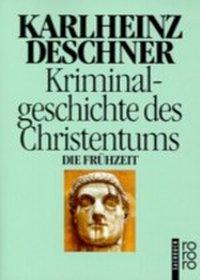 Kriminalgeschichte des Christentums 1. Die Frühzeit 