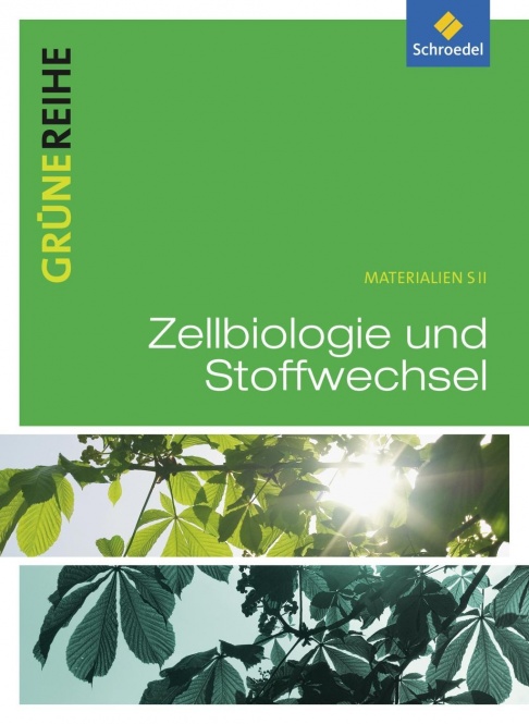 Grüne Reihe. Zellbiologie und Stoffwechselphysiologie. 10.-13. Schülerband 