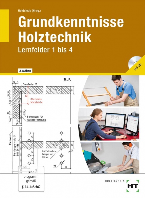 Grundkenntnisse Holztechnik. Lernfelder 1-4 