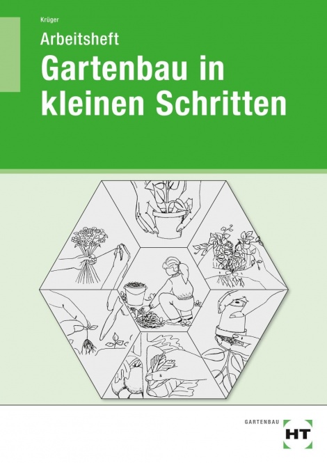 Gartenbau in kleinen Schritten. Schülerarbeitsheft 