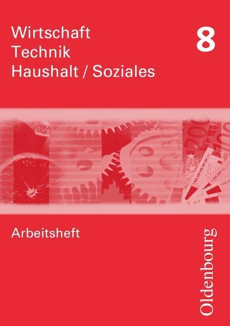 Wirtschaft - Technik - Haushalt/Soziales 8. Arbeitsheft 
