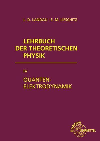 Lehrbuch der theoretischen Physik IV. Quantenelektrodynamik 