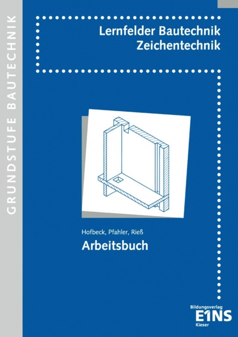 Lernfelder Bautechnik. Zeichentechnik. Arbeitsbuch Grundstufe 