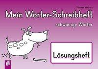 Mein Wörter-Schreibheft - schwierige Wörter - Lösungsheft 